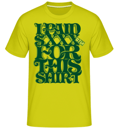 I Paid $xxx For This Shirt -  Shirtinator Men's T-Shirt - Lime - Front