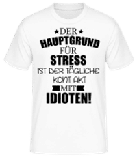 Der Hauptgrund für Stress - Männer Basic T-Shirt - Weiß - Vorne