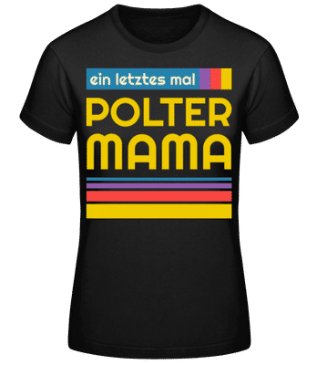 Polter Mama - Frauen Basic T-Shirt - Schwarz - Vorne