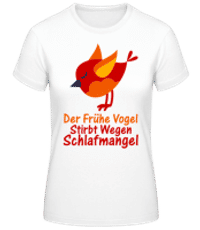 Schlafmangel Früher Vogel - Frauen Basic T-Shirt - Weiß - Vorne
