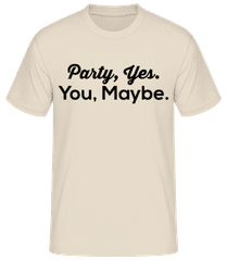Party Yes You Maybe · Camiseta básica para hombre