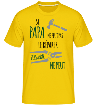 Si Papa Ne Peut Pas Réparer -  T-Shirt Shirtinator homme - Jaune doré - Devant