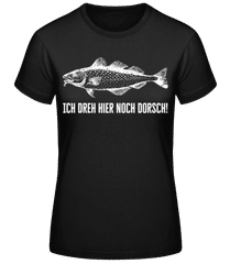 Ich Dreh Hier Noch Dorsch · Frauen T-Shirt B&C