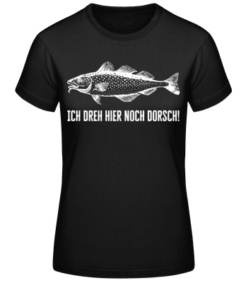 Ich Dreh Hier Noch Dorsch - Frauen Basic T-Shirt - Schwarz - Vorne