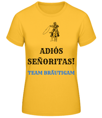 Adio´s Sen~oritas Team Bräutigam Pferd - Frauen T-Shirt B&C - Goldgelb - Vorne