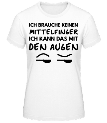 Ich Brauche Keinen Mittelfinger - Frauen Basic T-Shirt - Weiß - Vorne
