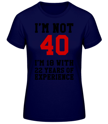 Not 40 But 18 With 22 Years Expe - Women's Basic T-Shirt - Navy - Front