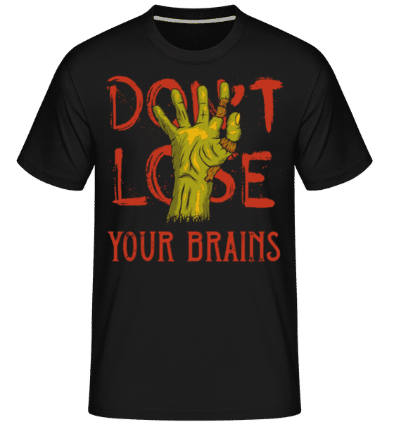 Aperçu: Dont Lose Your Brains -  T-Shirt Shirtinator homme - Noir - Devant
