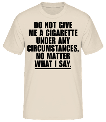Do Not Give Me A Cigarette - Männer T-Shirt B&C - Creme - Vorne