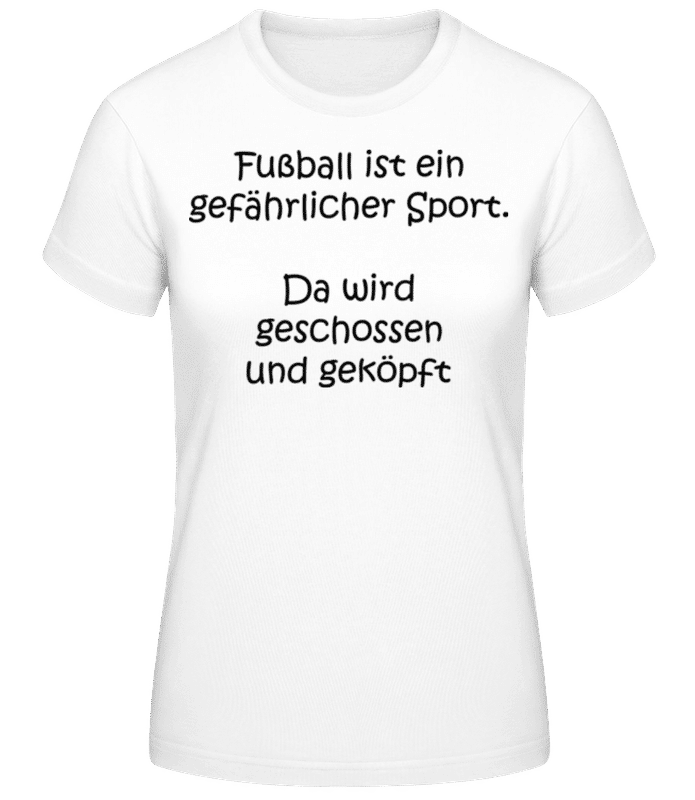 Vorschau: Fußball Ist Ein Gefährlicher Sport - Frauen T-Shirt B&C - Weiß - Vorne