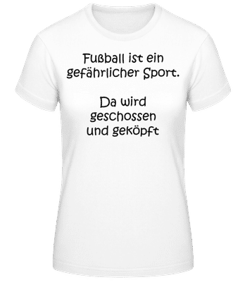 Fußball Ist Ein Gefährlicher Sport - Frauen T-Shirt B&C - Weiß - Vorne