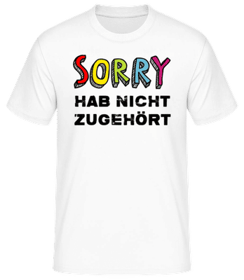 Sorry Hab Nicht Zugehört - Männer Basic T-Shirt - Weiß - Vorne