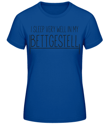 I Sleep Very Well In My Bettgestell - Frauen Basic T-Shirt - Royalblau - Vorne