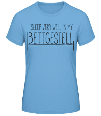 I Sleep Very Well In My Bettgestell - Frauen Basic T-Shirt - Hellblau - Vorne