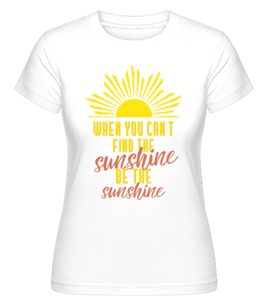 Aperçu: When You Can't Find The Sunshine -  T-shirt Shirtinator femme - Blanc - Devant