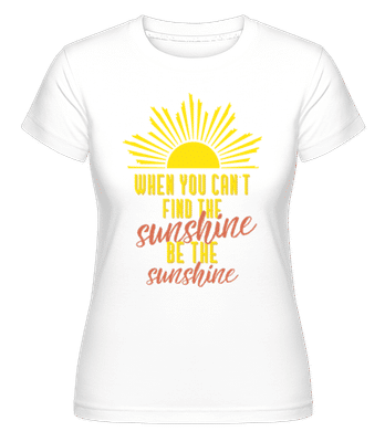 When You Can't Find The Sunshine -  T-shirt Shirtinator femme - Blanc - Devant
