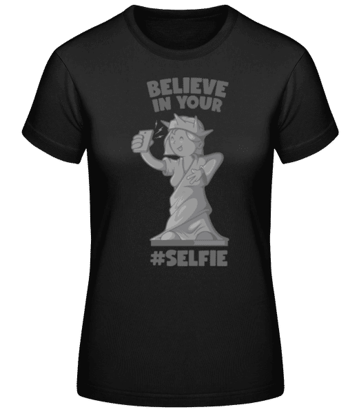 Vorschau: Believe In Your Selfie - Frauen Basic T-Shirt - Schwarz - Vorne