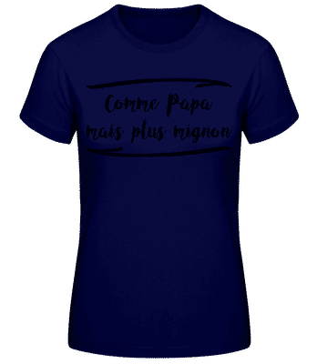 Comme Papa Mais Mignon - T-shirt femme B&C - Bleu marine - Devant