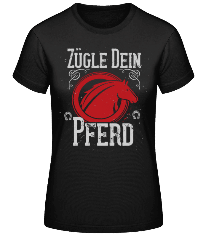 Vorschau: Zügle Dein Pferd - Frauen Basic T-Shirt - Schwarz - Vorne