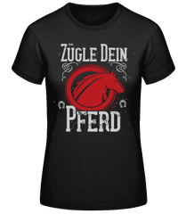 Zügle Dein Pferd · Frauen Basic T-Shirt