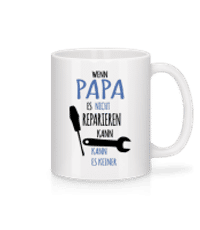 Wenn Papa Nicht Reparieren Kann - Tasse - Weiß - Vorne