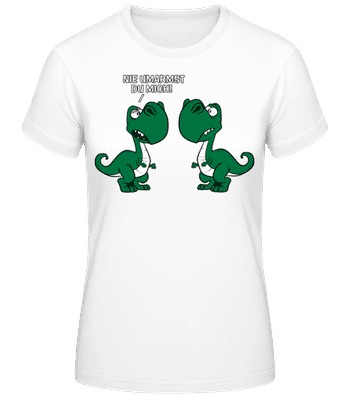 Nie Umarmst Du Mich - Frauen Basic T-Shirt - Weiß - Vorne