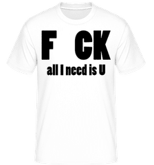 All I Need Is U ·  Shirtinator Men's T-Shirt