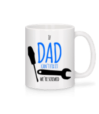 Dad Can't Fix It We're Screwed - Tasse - Weiß - Vorne