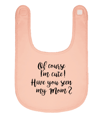 Of Course I'm Cute! Mom - Bavoir Bébé bio - Rose - Devant