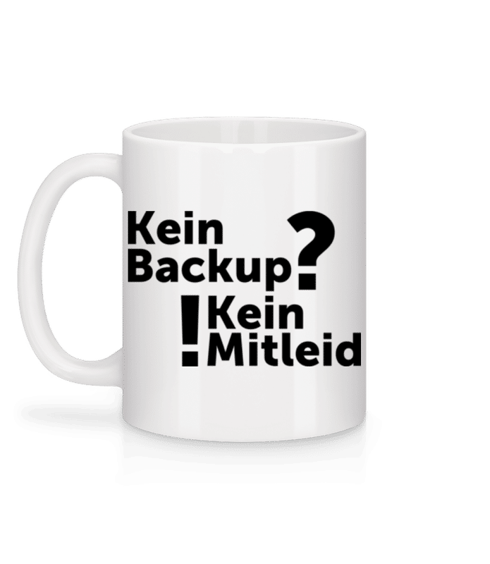 Vorschau: Kein Backup Kein Mitleid - Tasse - Weiß - Hinten