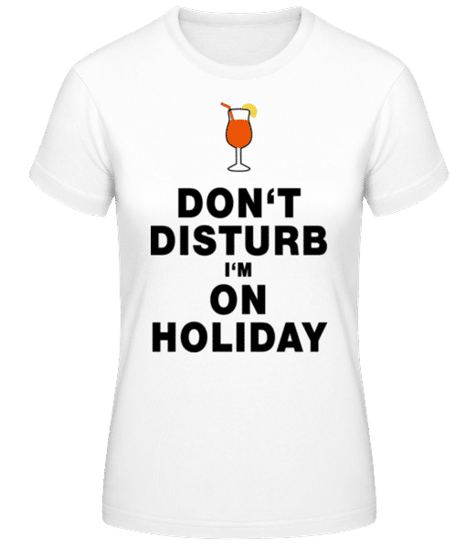 Aperçu: Don't Disturb I'm On Holiday - C - T-shirt standard Femme - Blanc - Devant