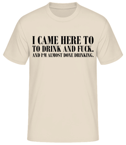 Aperçu: I Came Here To Drink And Fuck - T-shirt homme B&C - Crème - Devant