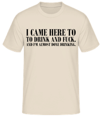 I Came Here To Drink And Fuck · T-shirt homme B&C
