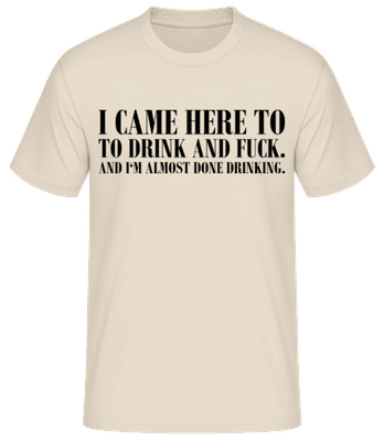 I Came Here To Drink And Fuck - T-shirt homme B&C - Crème - Devant