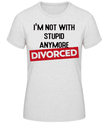 Im Not With Stupid Anymore-Divorced - Frauen Basic T-Shirt - Grau meliert - Vorne