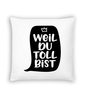 Weil Du Toll Bist - Kissen - Weiß - Vorne