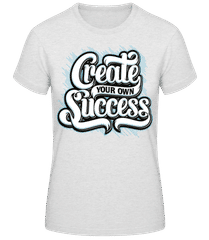 Create Your Own Success · T-shirt standard Femme