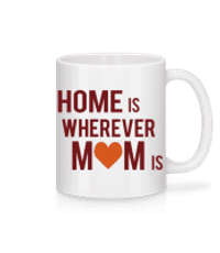 Home Is Wherever Mom Is - Mug - White - Front