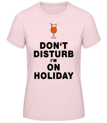 Don't Disturb I'm On Holiday - Cocktail - Camiseta básica de mujer - Rosa - delante