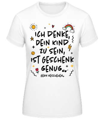Dein Kind Zu Sein Ist Geschenk Genug - Frauen Basic T-Shirt - Weiß - Vorne