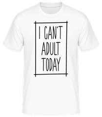 I Can't Adult Today · Männer Basic T-Shirt