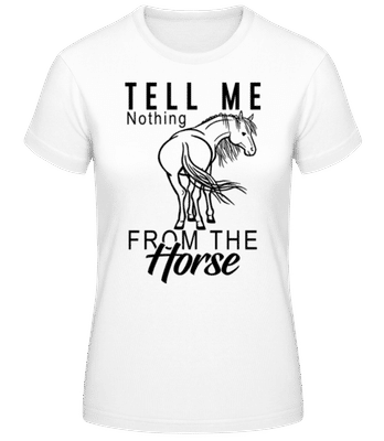 Tell Me Nothing From The Horse - Frauen Basic T-Shirt - Weiß - Vorne