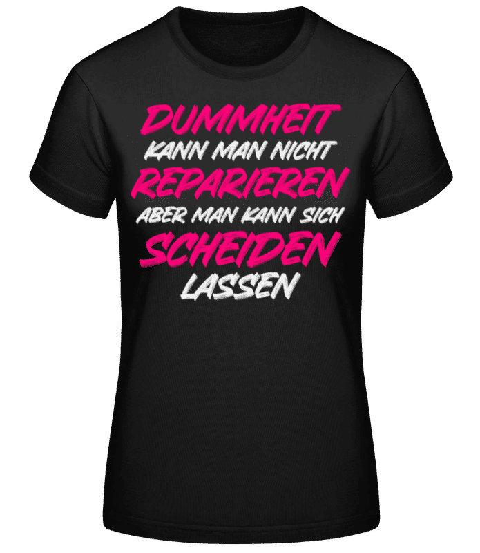 Vorschau: Dummheit Kann Man Nicht Reparieren - Frauen Basic T-Shirt - Schwarz - Vorne
