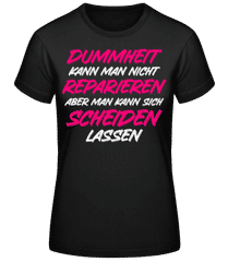 Dummheit Kann Man Nicht Reparieren · Frauen Basic T-Shirt