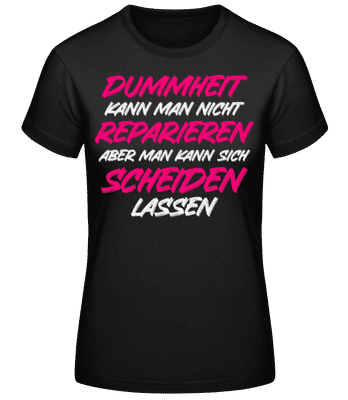 Dummheit Kann Man Nicht Reparieren - Frauen Basic T-Shirt - Schwarz - Vorne