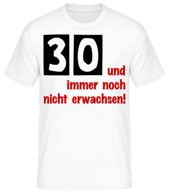30 Und Immer Noch Nicht Erwachsen! - Männer Basic T-Shirt - Weiß - Vorne