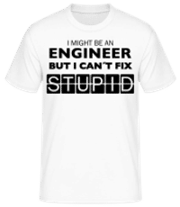 Engineer Can't Fix Stupid - Männer Basic T-Shirt - Weiß - Vorne