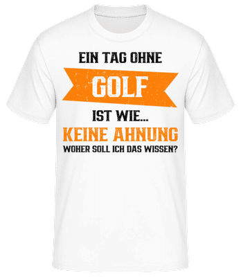 Ein Tag Ohne Golf Ist Wie - Männer Basic T-Shirt - Weiß - Vorne