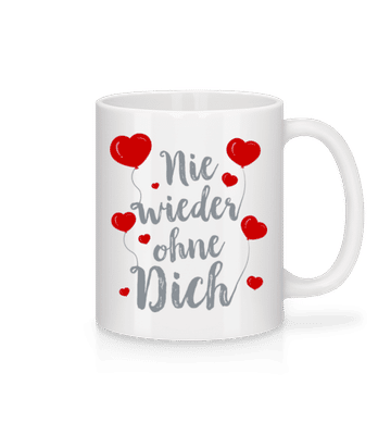 Nie Wieder Ohne Dich - Tasse - Weiß - Vorne