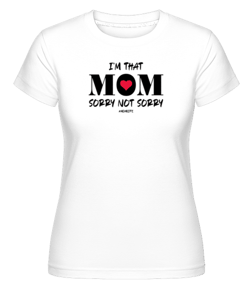 Aperçu: I'm That Mom Sorry Not Sorry Momlife - T-shirt Shirtinator femme - Blanc - Devant